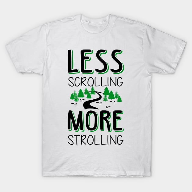 Less Scrolling More Strolling T-Shirt by KsuAnn